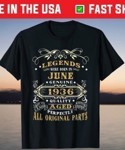 Legends Were Born In June Genuine 1936 T-Shirt