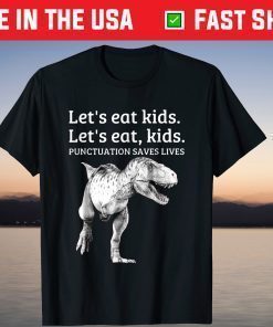 Let's Eat Kids Puntuation Saves Lives Grammar Classic T Shirt