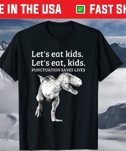 Let's Eat Kids Puntuation Saves Lives Grammar Classic T Shirt