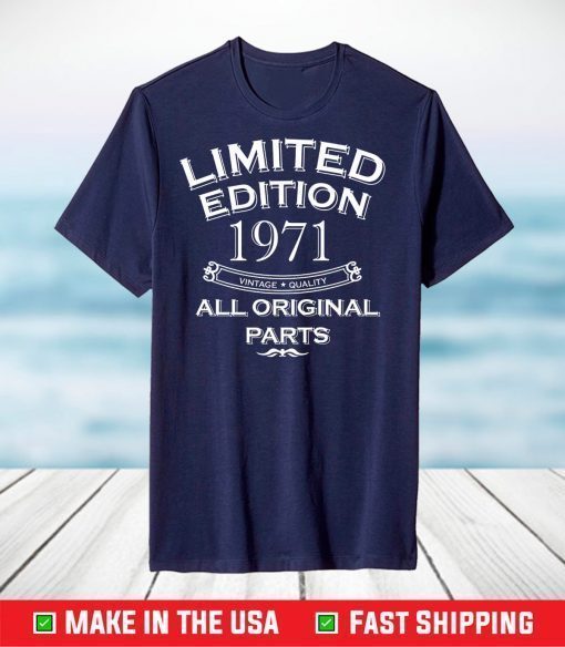 Limited Edition Year 1971 All Original Parts 50 Years Old T-Shirt