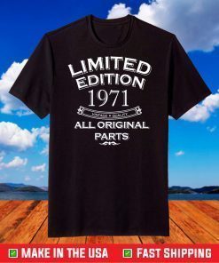 Limited Edition Year 1971 All Original Parts 50 Years Old T-Shirt