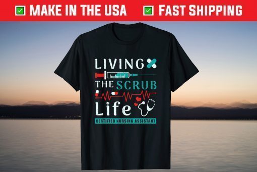 Living the Scrub Life Certified Nursing Assistant CNA Life T-Shirt