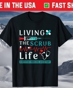 Living the Scrub Life Certified Nursing Assistant CNA Life T-Shirt