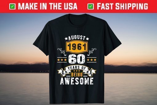 Made In August 1961 60 Years Of Being Awesome 60th Birthday Classic T-Shirt