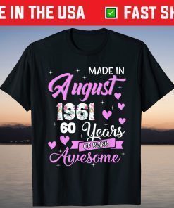 Made In August 1961 My Birthday 60 Years Of Being Awesome Gift T-Shirt