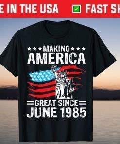 Make America Great Since 1985 Happy My Birthday 36 Years Old T-Shirt