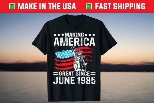 Make America Great Since 1985 Happy My Birthday 36 Years Old T-Shirt