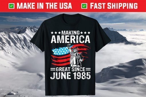 Make America Great Since 1985 Happy My Birthday 36 Years Old T-Shirt