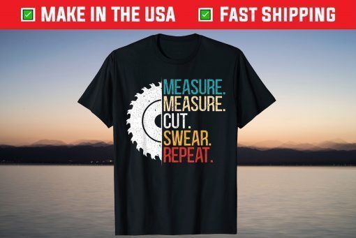 Measure Measure Cut Swear Repeat for a Handy Man Dad T-Shirt