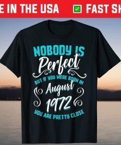 Nobody Is Perfect But If You Were Born In August 1972 T-Shirt