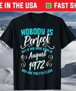 Nobody Is Perfect But If You Were Born In August 1972 T-Shirt