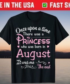 Once Upon A Time There Was A Princess Who Was Born In August Unisex T-Shirt