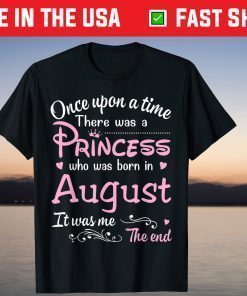 Once Upon A Time There Was A Princess Who Was Born In August T-Shirt