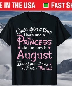 Once Upon A Time There Was A Princess Who Was Born In August Unisex T-Shirt