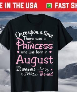 Once Upon A Time There Was A Princess Who Was Born In August T-Shirt