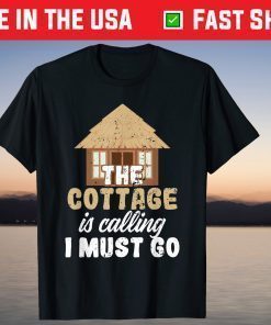 Peaceful Cottage Is Calling I Must Go T-Shirt