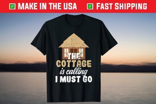 Peaceful Cottage Is Calling I Must Go T-Shirt