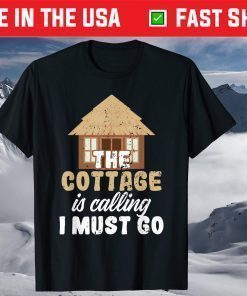 Peaceful Cottage Is Calling I Must Go T-Shirt