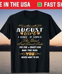 As An August Girl I Have 3 Sides The Quiet And Sweet Side T-Shirt