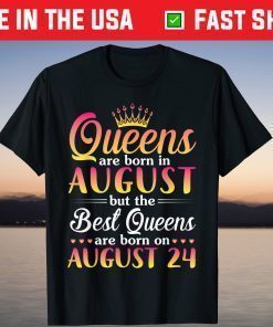 Queens Are Born In Aug The Best Queens Are Born On August 24 T-Shirt