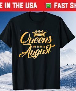 Queens Are Born In August Birthday Us 2021 T-Shirt