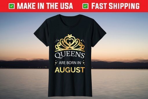 Queens Are Born In August Or Leo Virgo T-Shirt