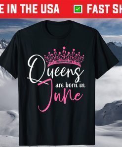 Queens Are Born In June Birthday T-Shirt