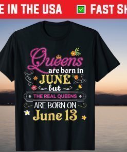 Queens Are Born In June But The Real On 13 - Birthday Classic T-Shirt