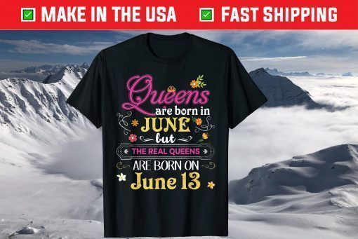 Queens Are Born In June But The Real On 13 - Birthday Classic T-Shirt