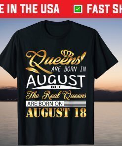 Queens Are Born On August 18 Us 2021 T-Shirt