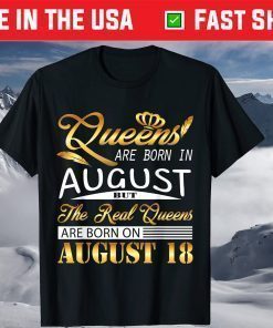 Queens Are Born On August 18 Us 2021 T-Shirt