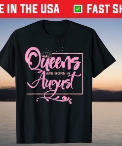 Queens are born in August Birthday Lady T-Shirt