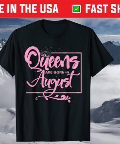 Queens are born in August Birthday Lady T-Shirt