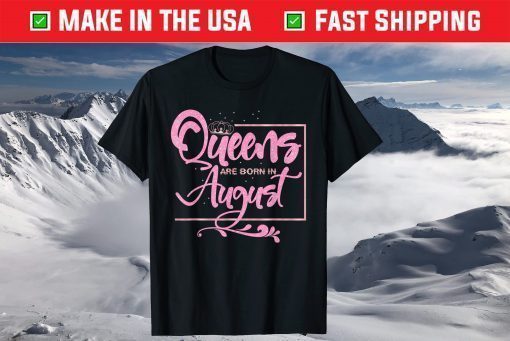 Queens are born in August Birthday Lady T-Shirt