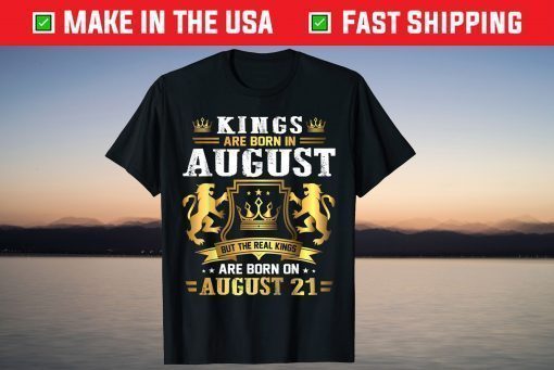 Real Kings Are Born On August 21st Birthday T-Shirt