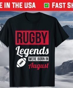 Rugby Legends Were Born In August Birthday Us 2021 T-Shirt