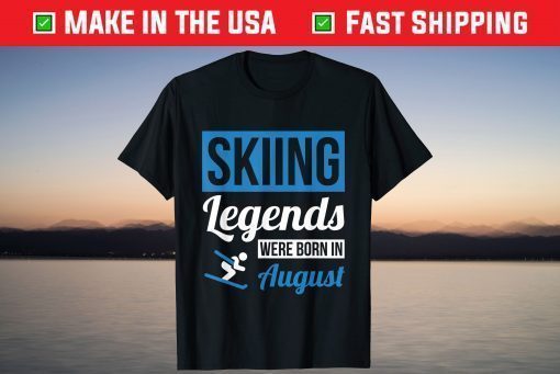 Skiing Legends Were Born In August Birthday T-Shirt