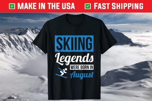 Skiing Legends Were Born In August Birthday T-Shirt