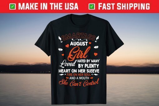 Smartass August Girl Hated Many Loved Plenty Heart On Sleeve T-Shirt