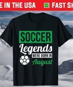 Soccer Legends Were Born In August Birthday Shirt