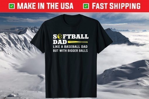 Softball Dad like A Baseball but with Bigger Balls Father's T-Shirt