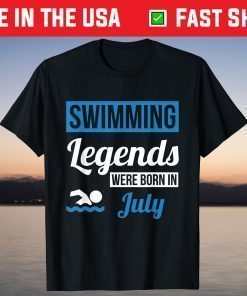 Swimming Legends Were Born In July Birthday T-Shirt