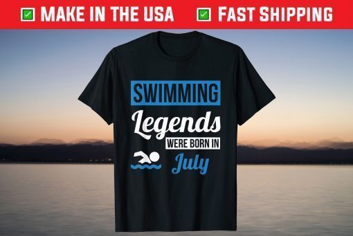 Swimming Legends Were Born In July Birthday T-Shirt