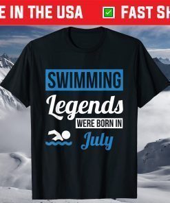 Swimming Legends Were Born In July Birthday T-Shirt