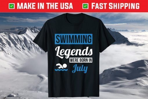 Swimming Legends Were Born In July Birthday T-Shirt