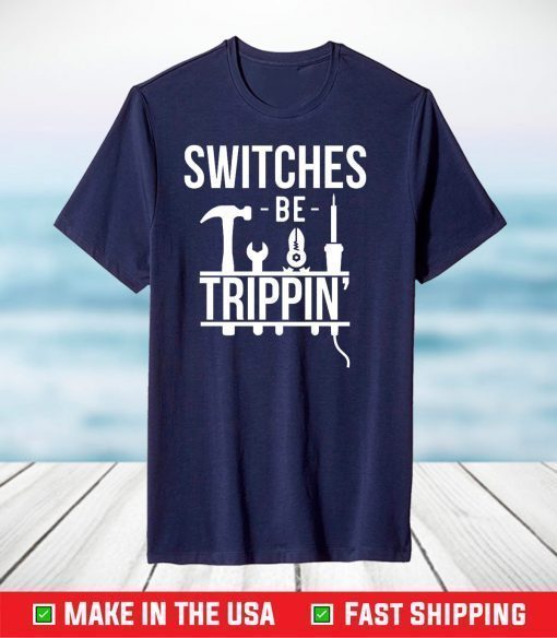 Switches Be Trippin Electrical Engineers Electrician Us 2021 T-Shirt