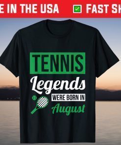 Tennis Legends Were Born In August Birthday T-Shirt