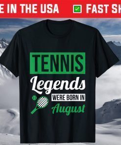 Tennis Legends Were Born In August Birthday T-Shirt