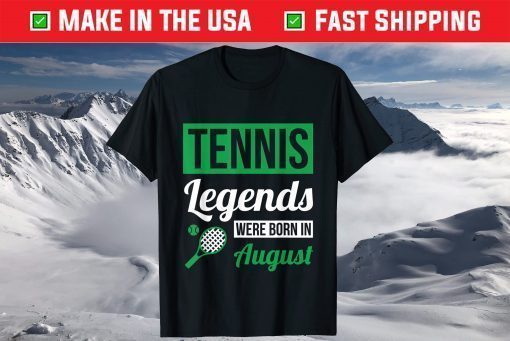 Tennis Legends Were Born In August Birthday T-Shirt