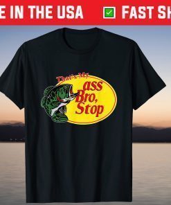 That's My Ass Bro Stop Fishing T-Shirt